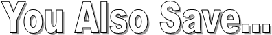 You Also Save...