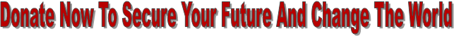 Donate Now To Secure Your Future And Change The World