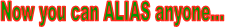Now you can ALIAS anyone...