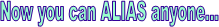 Now you can ALIAS anyone...