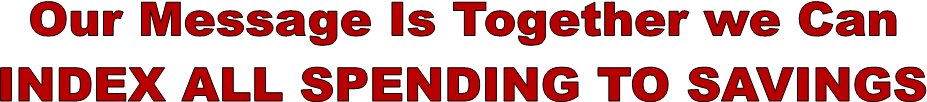 Our Message Is Together we Can
INDEX ALL SPENDING TO SAVINGS