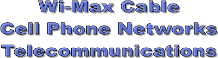 Wi-Max Cable
Cell Phone Networks
Telecommunications
