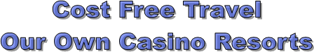 Cost Free Travel
Our Own Casino Resorts