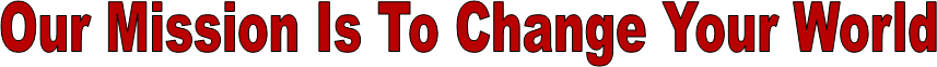 Our Mission Is To Change Your World