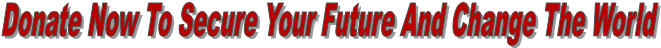Donate Now To Secure Your Future And Change The World